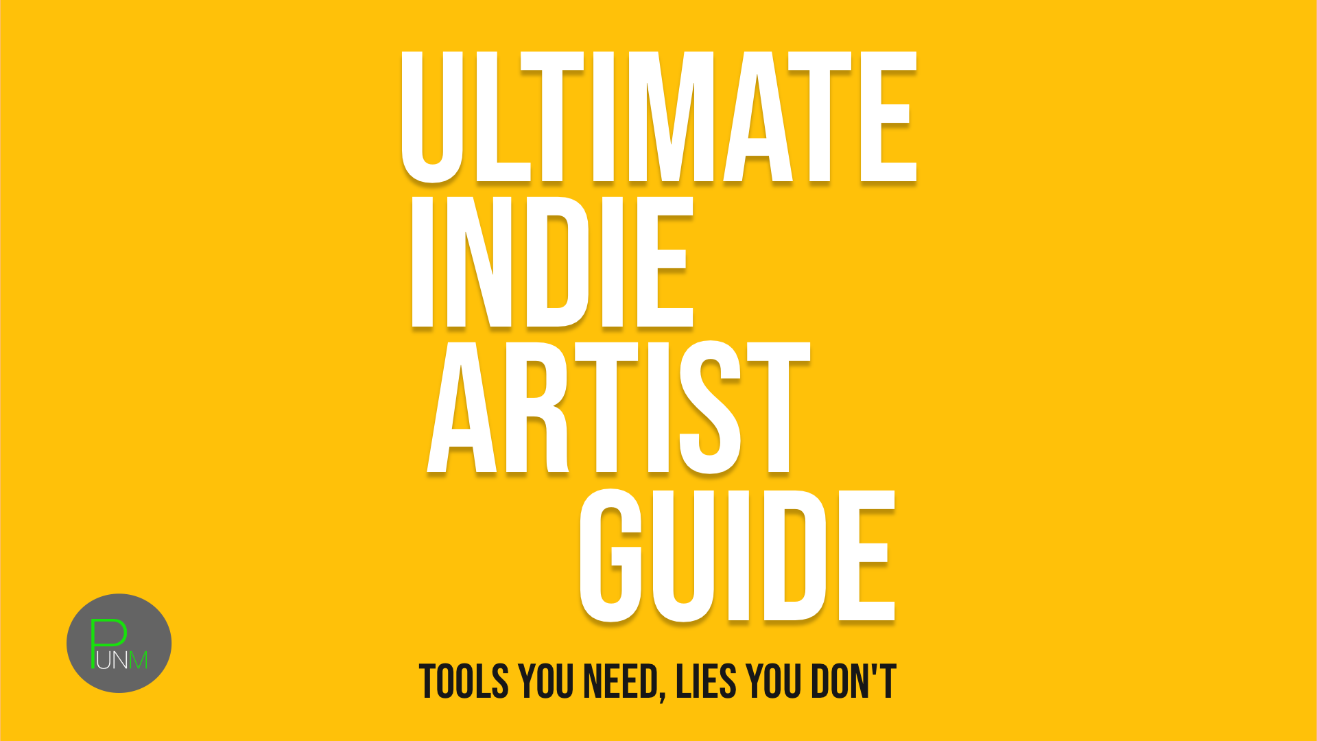 Ultimate Indie Artist's Guide: Tools You Need, Lies You Don't